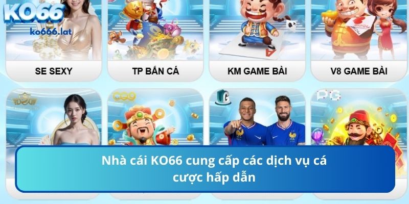Nhà cái KO666 cung cấp các dịch vụ cá cược hấp dẫn