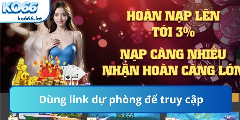 Dùng link dự phòng để truy cập