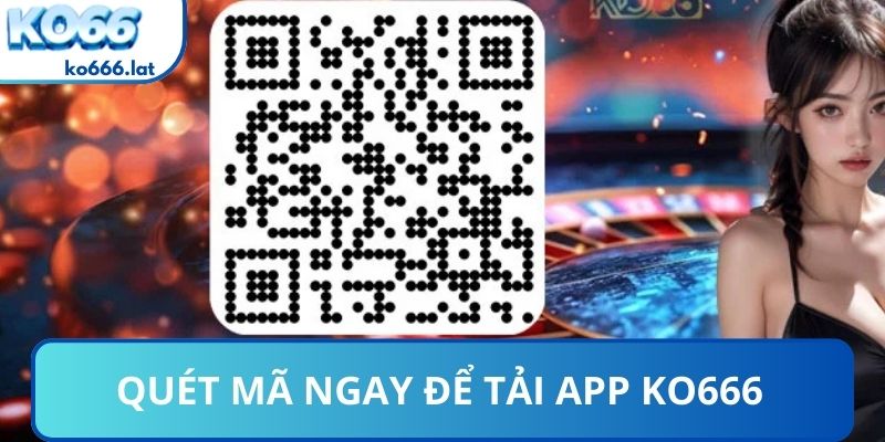 Quét mã ngay để tải app KO666